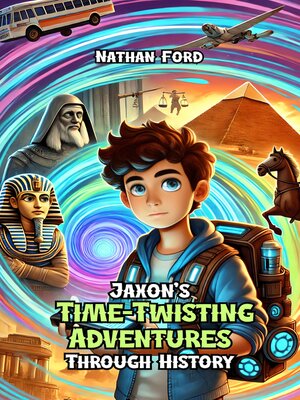 cover image of Jaxon's Time-Twisting Adventures Through History